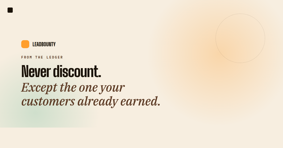 Never discount. Except the one your customers already earned.