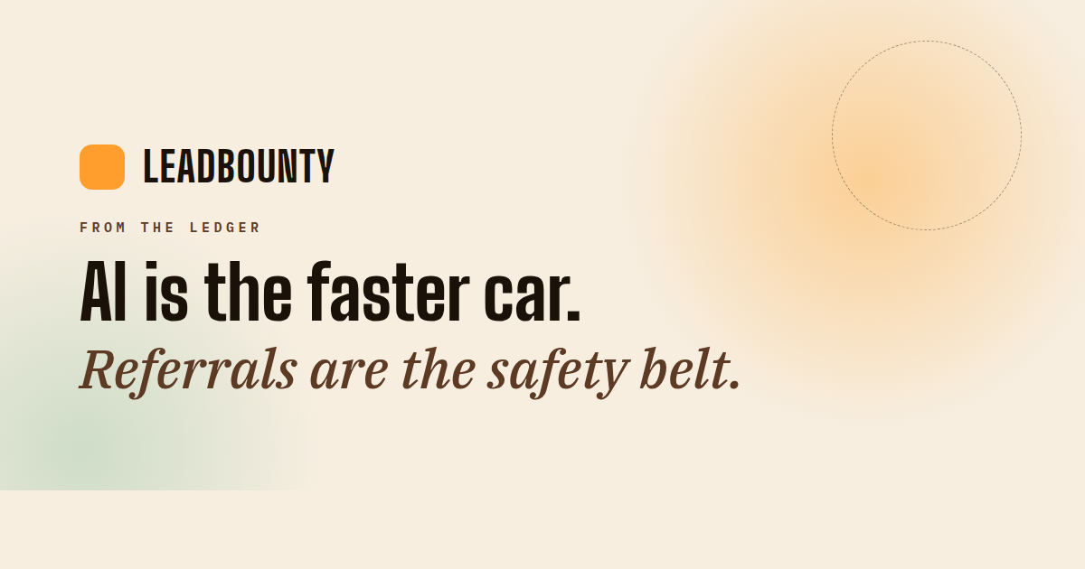 AI is the faster car. Referrals are the safety belt.